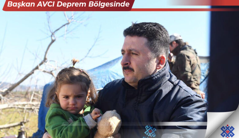 BAŞKAN AVCI DEPREM BÖLGESİNDE